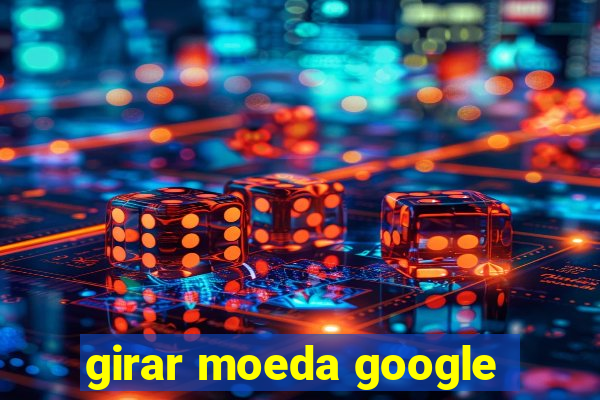 girar moeda google