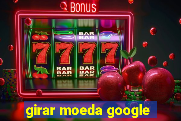 girar moeda google