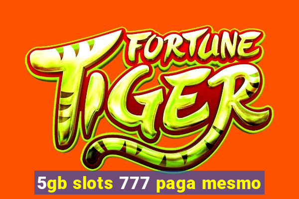 5gb slots 777 paga mesmo