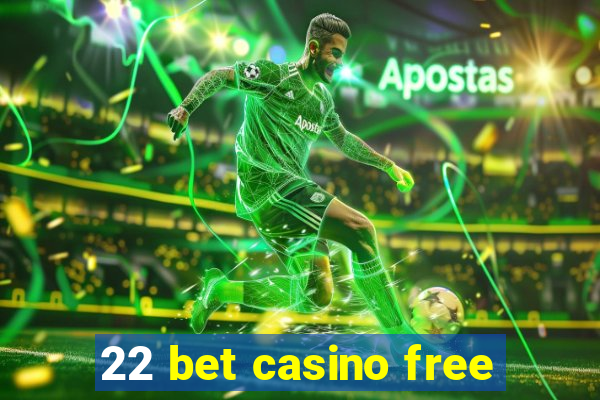 22 bet casino free