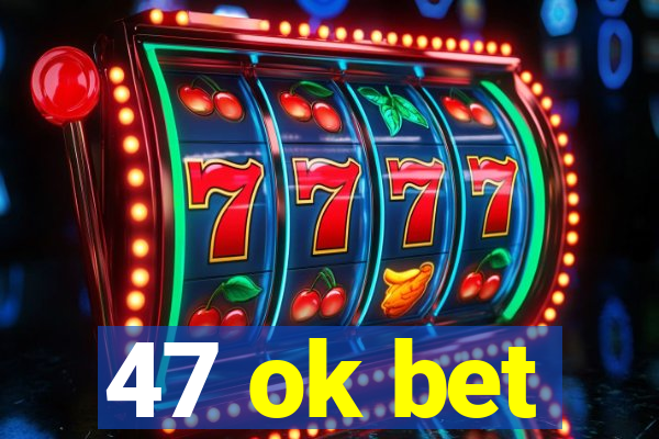 47 ok bet