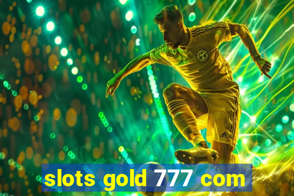 slots gold 777 com