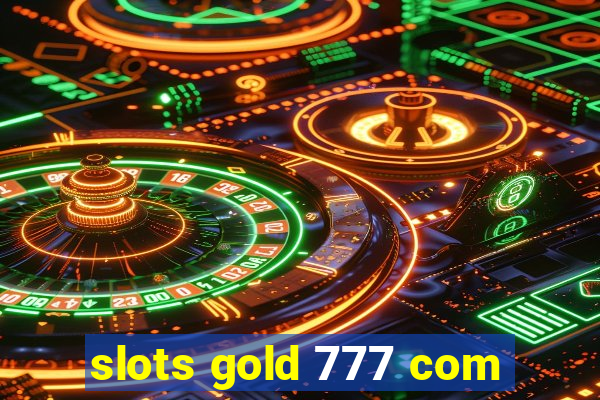 slots gold 777 com