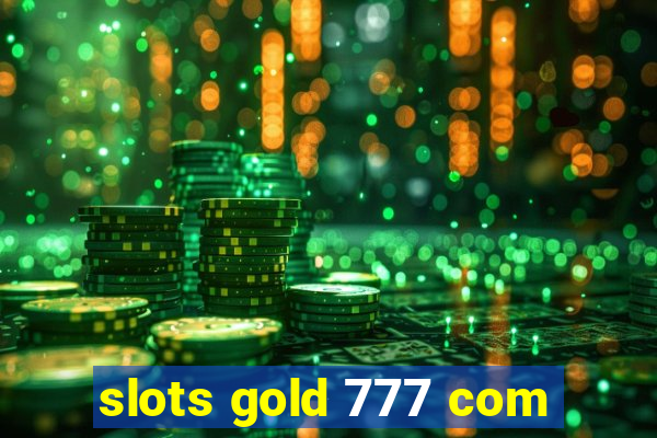 slots gold 777 com