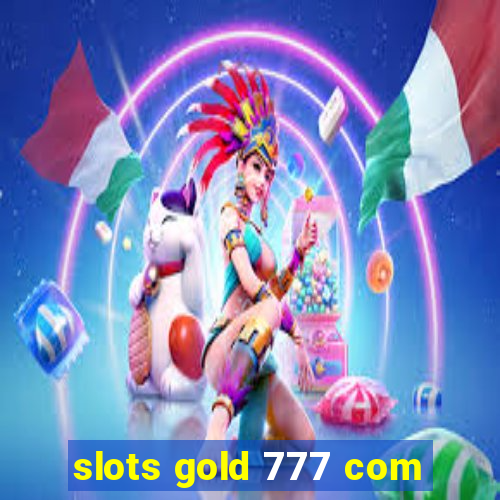 slots gold 777 com