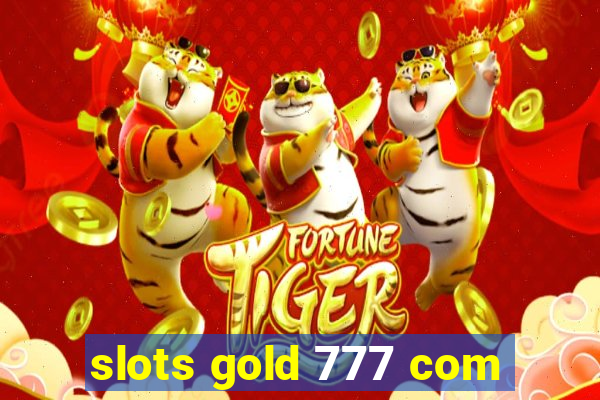 slots gold 777 com