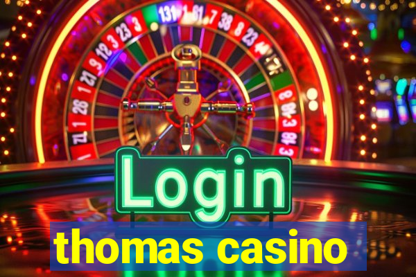 thomas casino