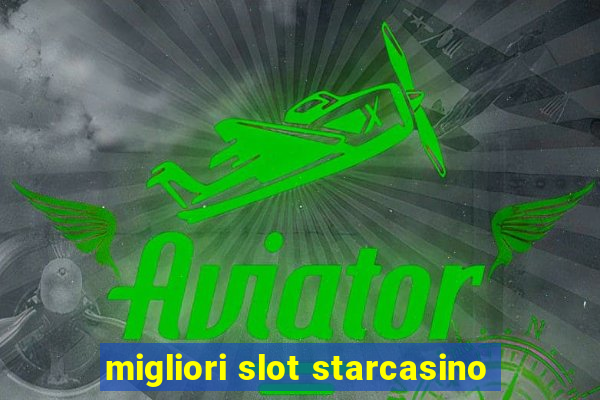 migliori slot starcasino