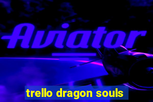 trello dragon souls