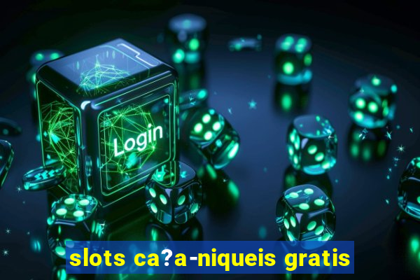 slots ca?a-niqueis gratis