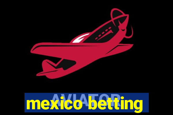 mexico betting