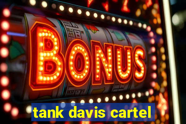 tank davis cartel