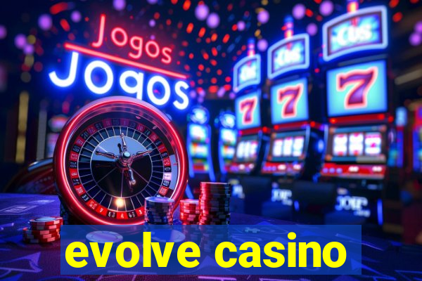 evolve casino