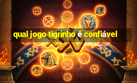 qual jogo tigrinho é confiável