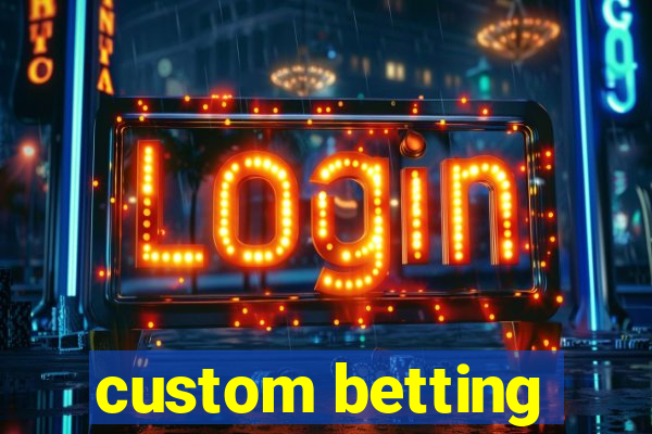 custom betting