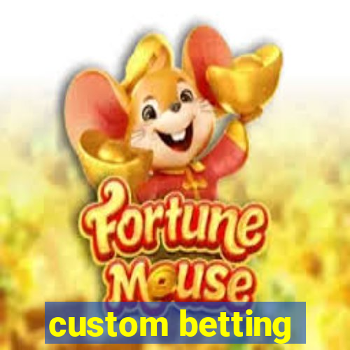 custom betting