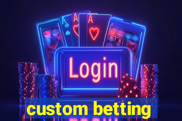 custom betting