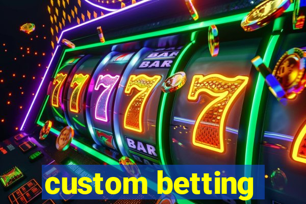 custom betting