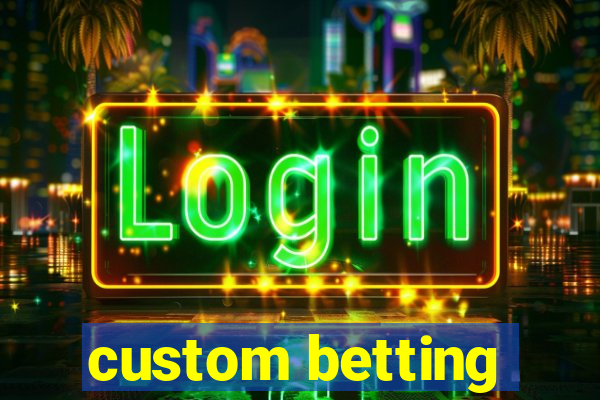 custom betting