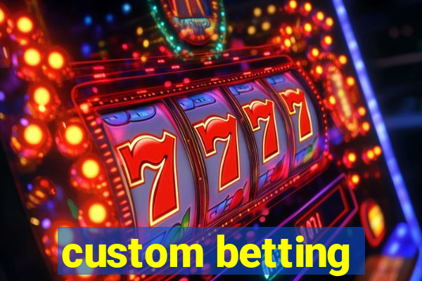 custom betting