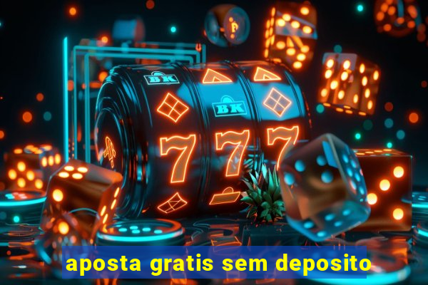 aposta gratis sem deposito