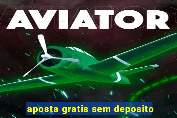 aposta gratis sem deposito