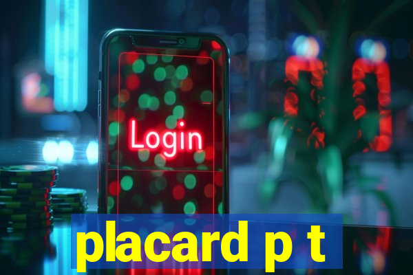 placard p t