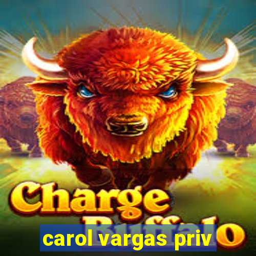 carol vargas priv