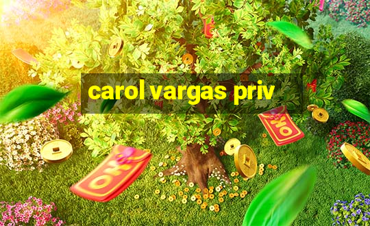 carol vargas priv