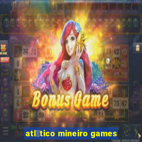 atl茅tico mineiro games