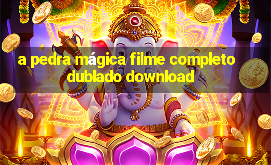 a pedra mágica filme completo dublado download