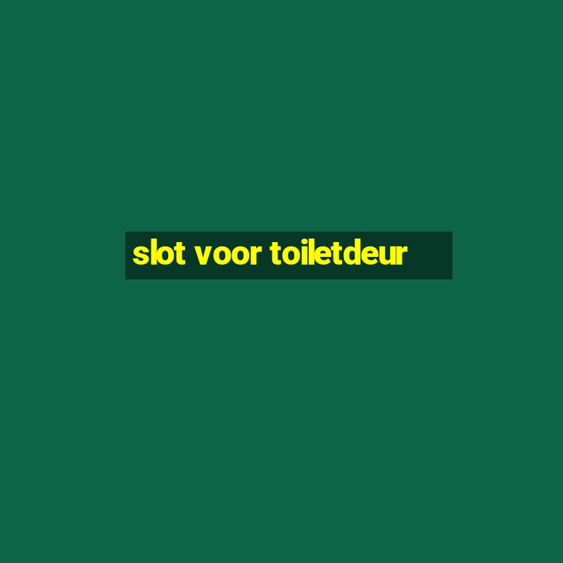 slot voor toiletdeur