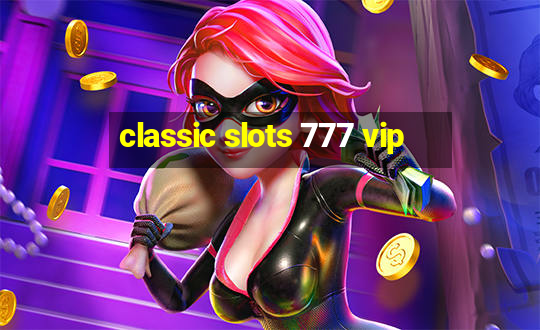 classic slots 777 vip