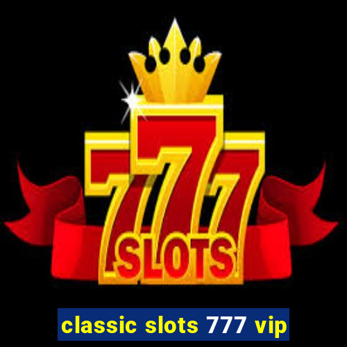 classic slots 777 vip