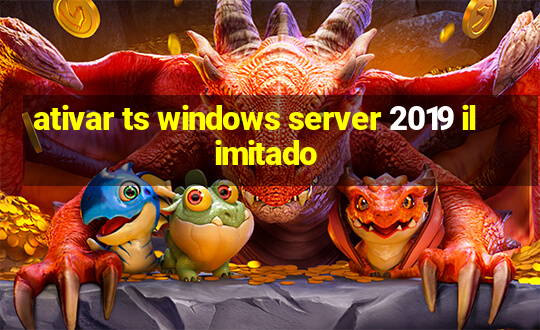 ativar ts windows server 2019 ilimitado