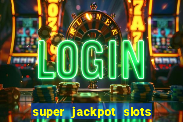 super jackpot slots paga mesmo