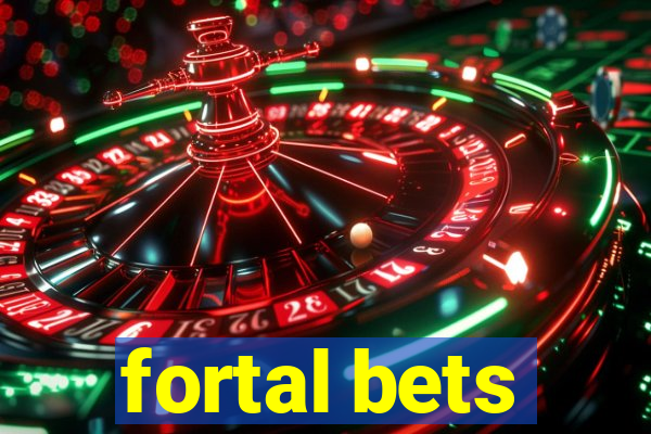 fortal bets