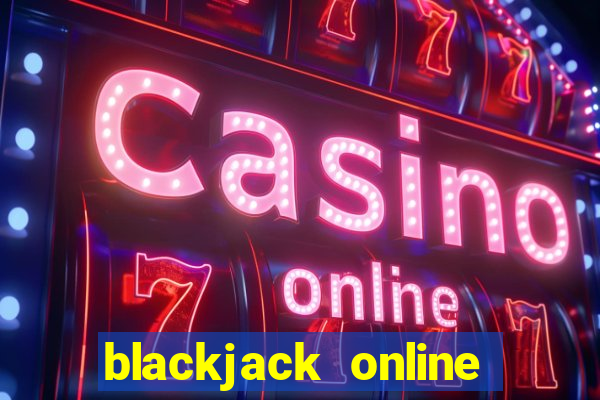 blackjack online casino games