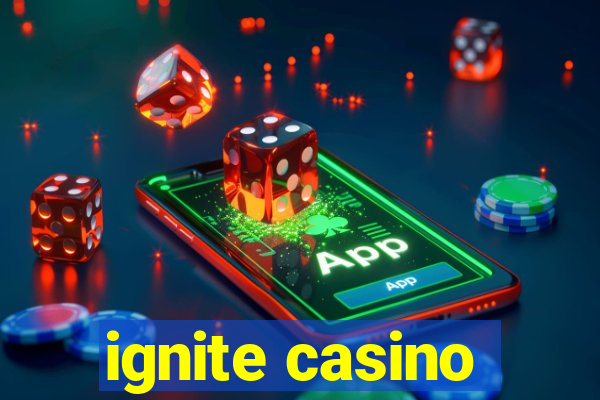 ignite casino