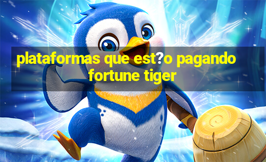 plataformas que est?o pagando fortune tiger