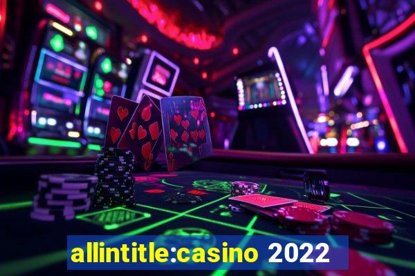 allintitle:casino 2022