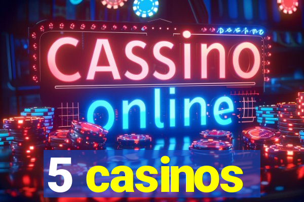 5 casinos