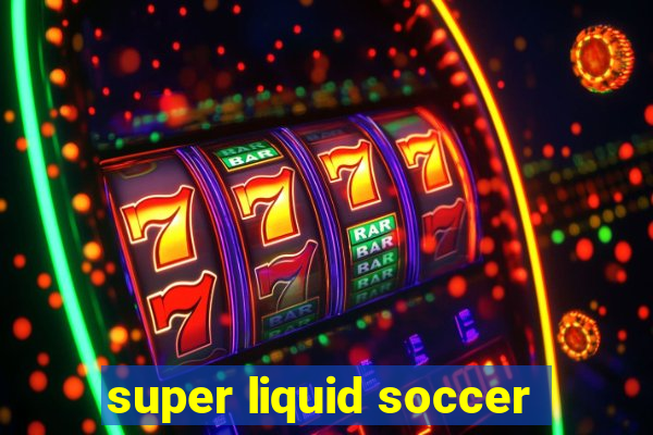 super liquid soccer