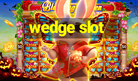 wedge slot