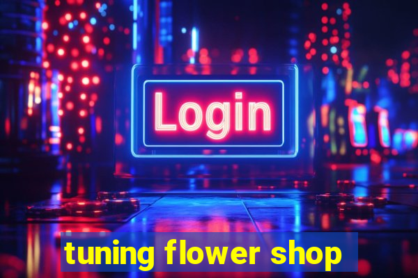 tuning flower shop