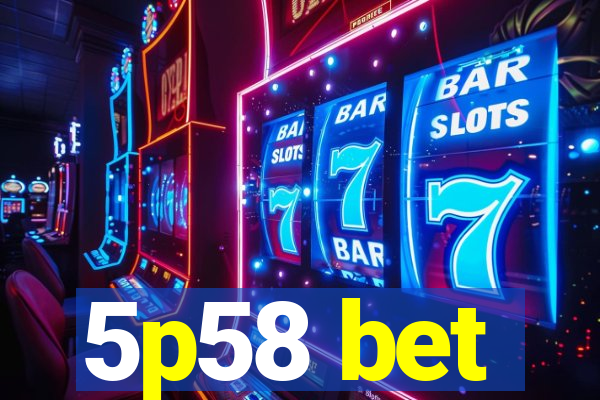 5p58 bet