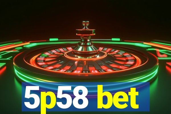 5p58 bet