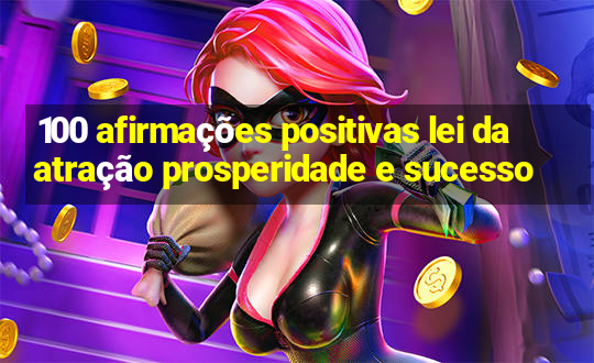 100 afirmações positivas lei da atração prosperidade e sucesso