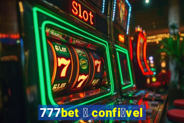 777bet 茅 confi谩vel