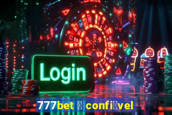 777bet 茅 confi谩vel